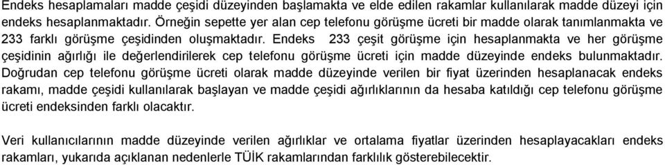 Endeks 233 çeşit görüşme için hesaplanmakta ve her görüşme çeşidinin ağırlığı ile değerlendirilerek cep telefonu görüşme ücreti için madde düzeyinde endeks bulunmaktadır.