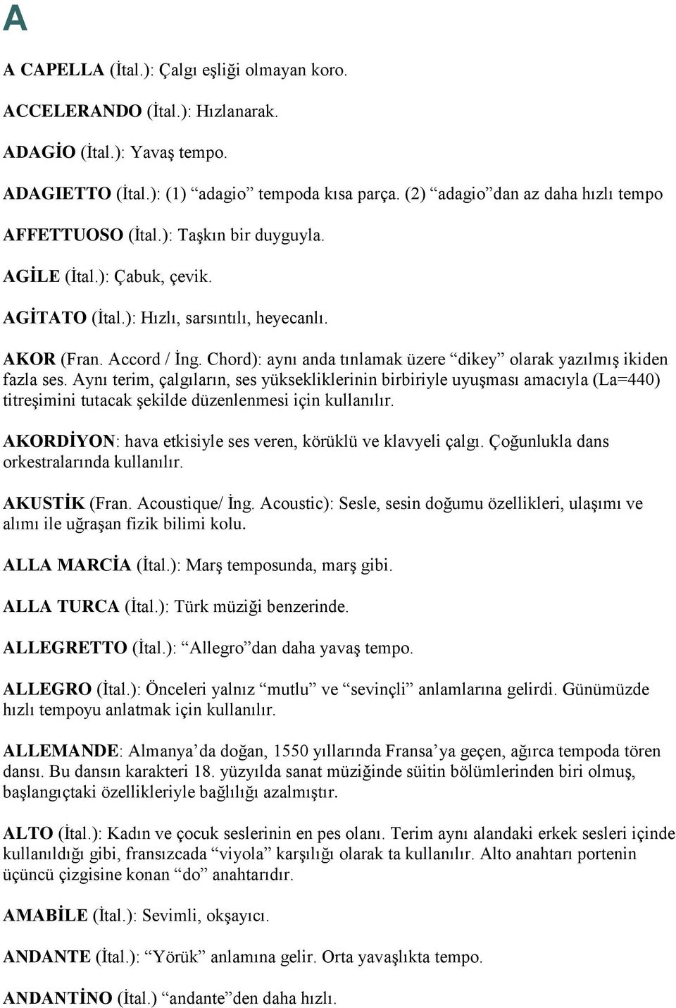 Chord): aynı anda tınlamak üzere dikey olarak yazılmış ikiden fazla ses.