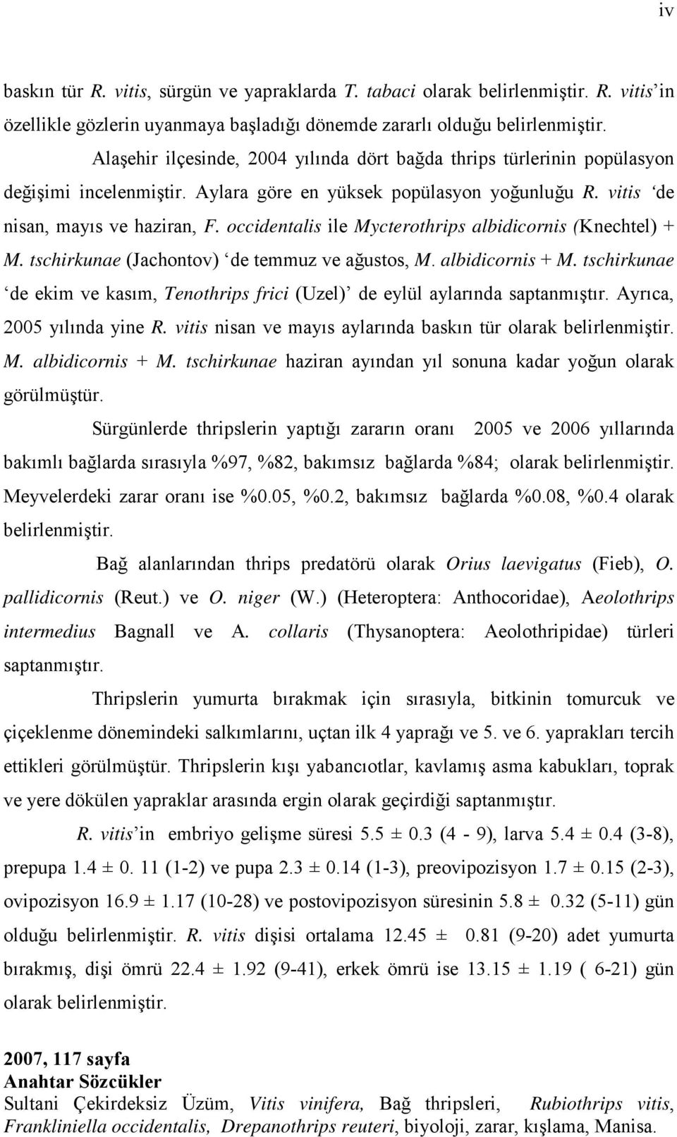 occidentalis ile Mycterothrips albidicornis (Knechtel) + M. tschirkunae (Jachontov) de temmuz ve ağustos, M. albidicornis + M.