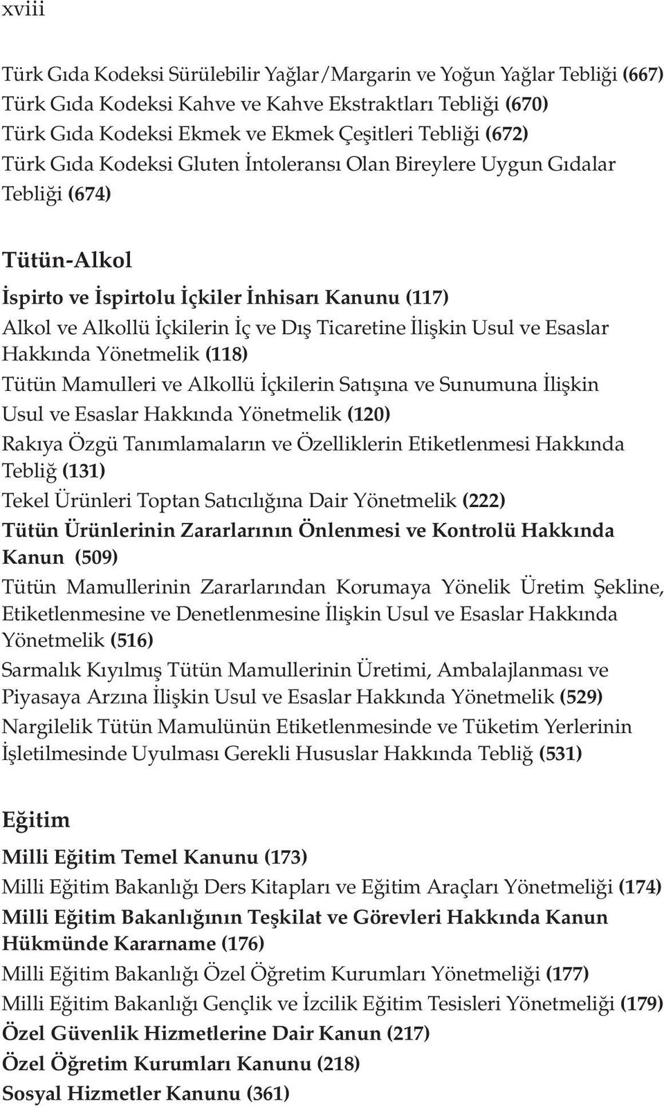 Usul ve Esaslar Hakkında Yönetmelik (118) Tütün Mamulleri ve Alkollü İçkilerin Satışına ve Sunumuna İlişkin Usul ve Esaslar Hakkında Yönetmelik (120) Rakıya Özgü Tanımlamaların ve Özelliklerin