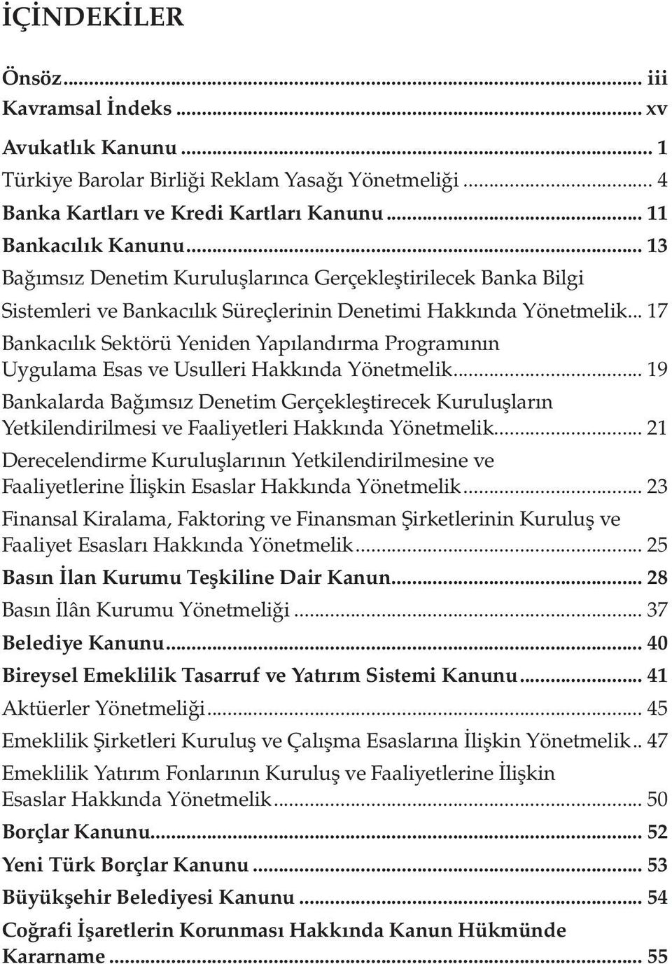 .. 17 Bankacılık Sektörü Yeniden Yapılandırma Programının Uygulama Esas ve Usulleri Hakkında Yönetmelik.