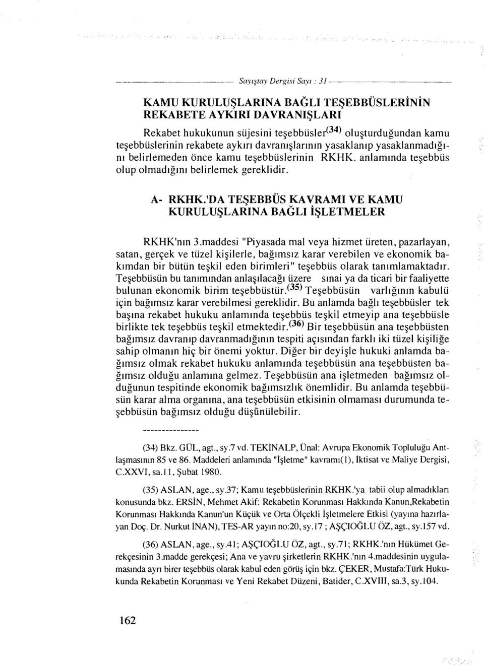 davranlglarlnln yasaklanlp yasaklanmadlgrnl belirlemeden once kamu tegebbuslerinin RKHK. anlamlnda tegebbus olup olmadlglnl belirlemek gereklidir. A- RKHK.