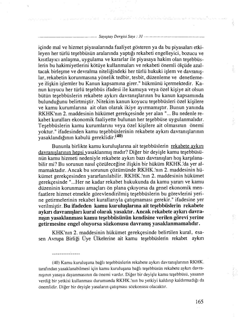 iglem ve davranlglar, rekabetin korunmaslna yonelik tedbir, tesbit, diizenleme ve denetlemeye iligkin iglemler bu Kanun kapsamlna girer." hiikmiinii iqermektedir.