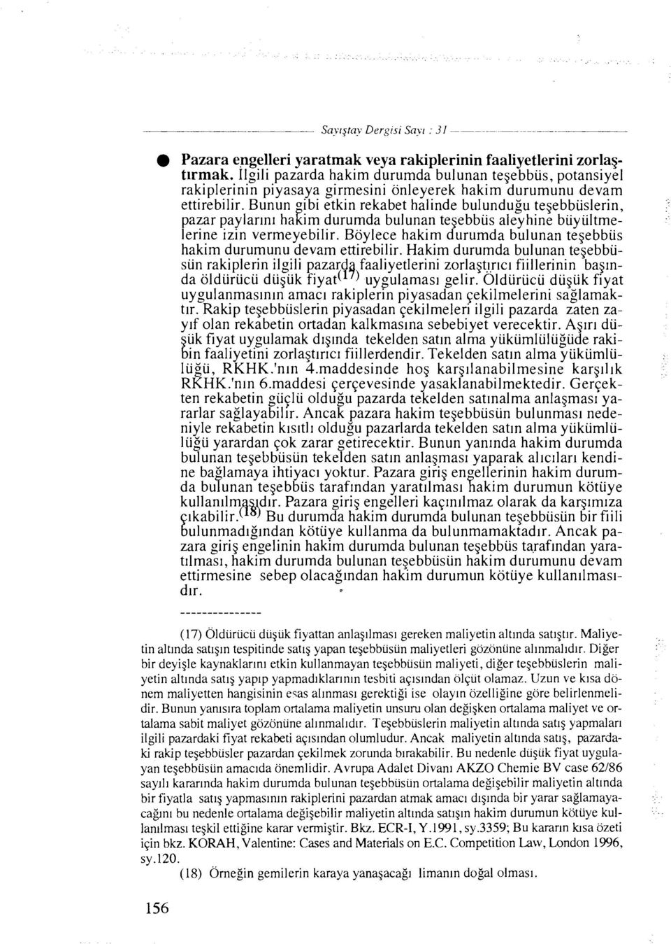 Bunun oibi etkin rekabet halinde bulundugu tegebbiislerin, azar paylarln~ hakim durumda bulunan tegebbiis aleyhine biiyiiltmeferine izln vermeyebilir.