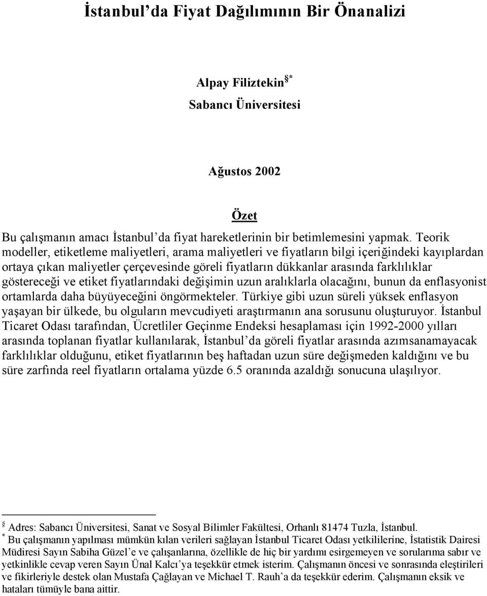 göstereceği ve etiket fiyatlarındaki değişimin uzun aralıklarla olacağını, bunun da enflasyonist ortamlarda daha büyüyeceğini öngörmekteler.