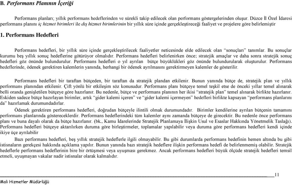 Performans Hedefleri Performans hedefleri, bir yıllık süre içinde gerçekleştirilecek faaliyetler neticesinde elde edilecek olan sonuçları tanımlar.