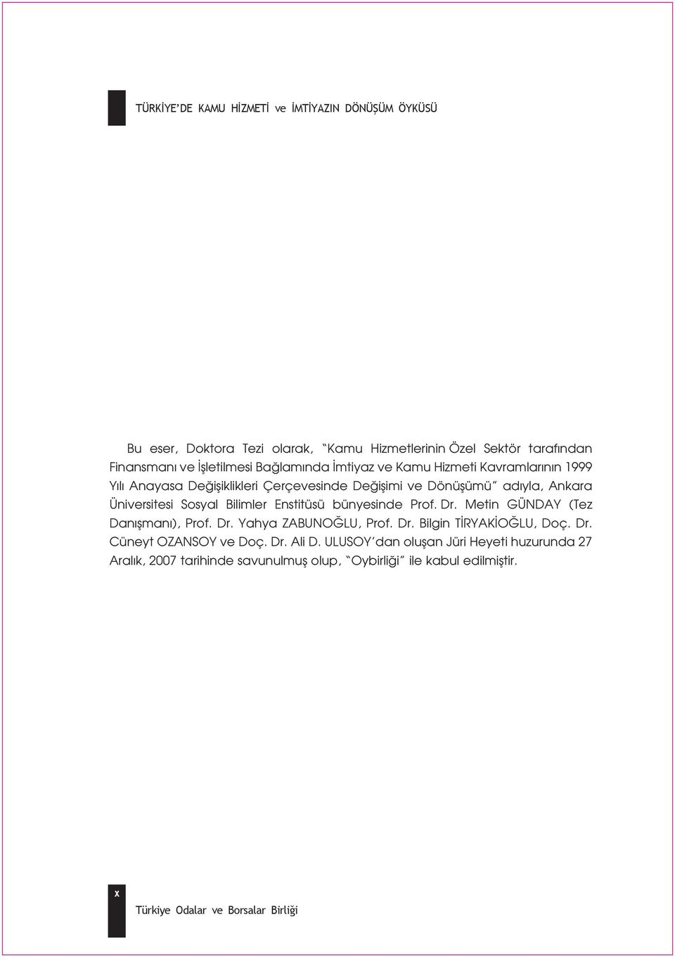 Enstitüsü bünyesinde Prof. Dr. Metin GÜNDAY (Tez Dan flman ), Prof. Dr. Yahya ZABUNO LU, Prof. Dr. Bilgin T RYAK O LU, Doç. Dr. Cüneyt OZANSOY ve Doç.