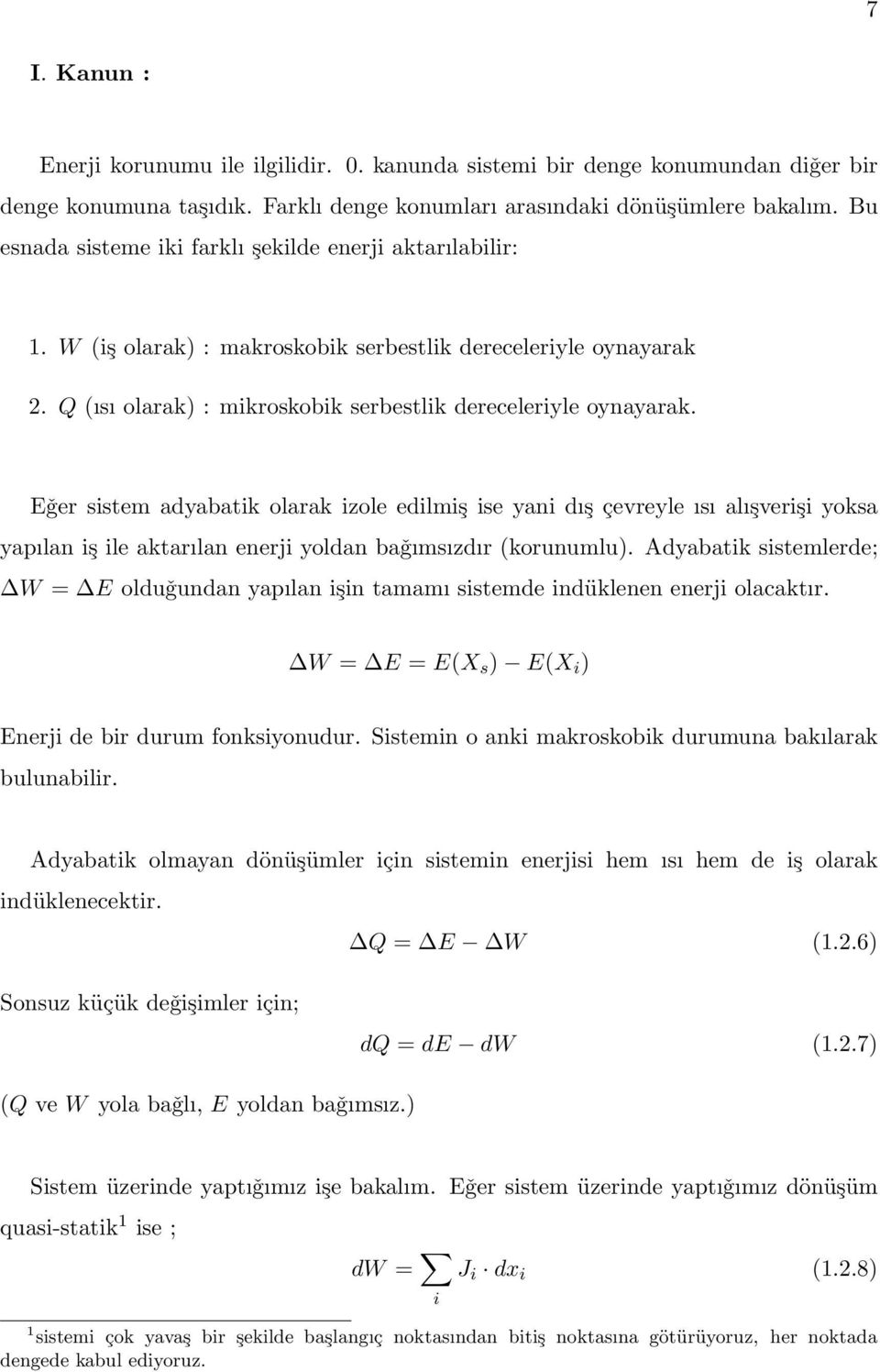 Eǧer sistem adyabatik olarak izole edilmiş ise yani dış çevreyle ısı alışverişi yoksa yapılan iş ile aktarılan enerji yoldan baǧımsızdır (korunumlu).