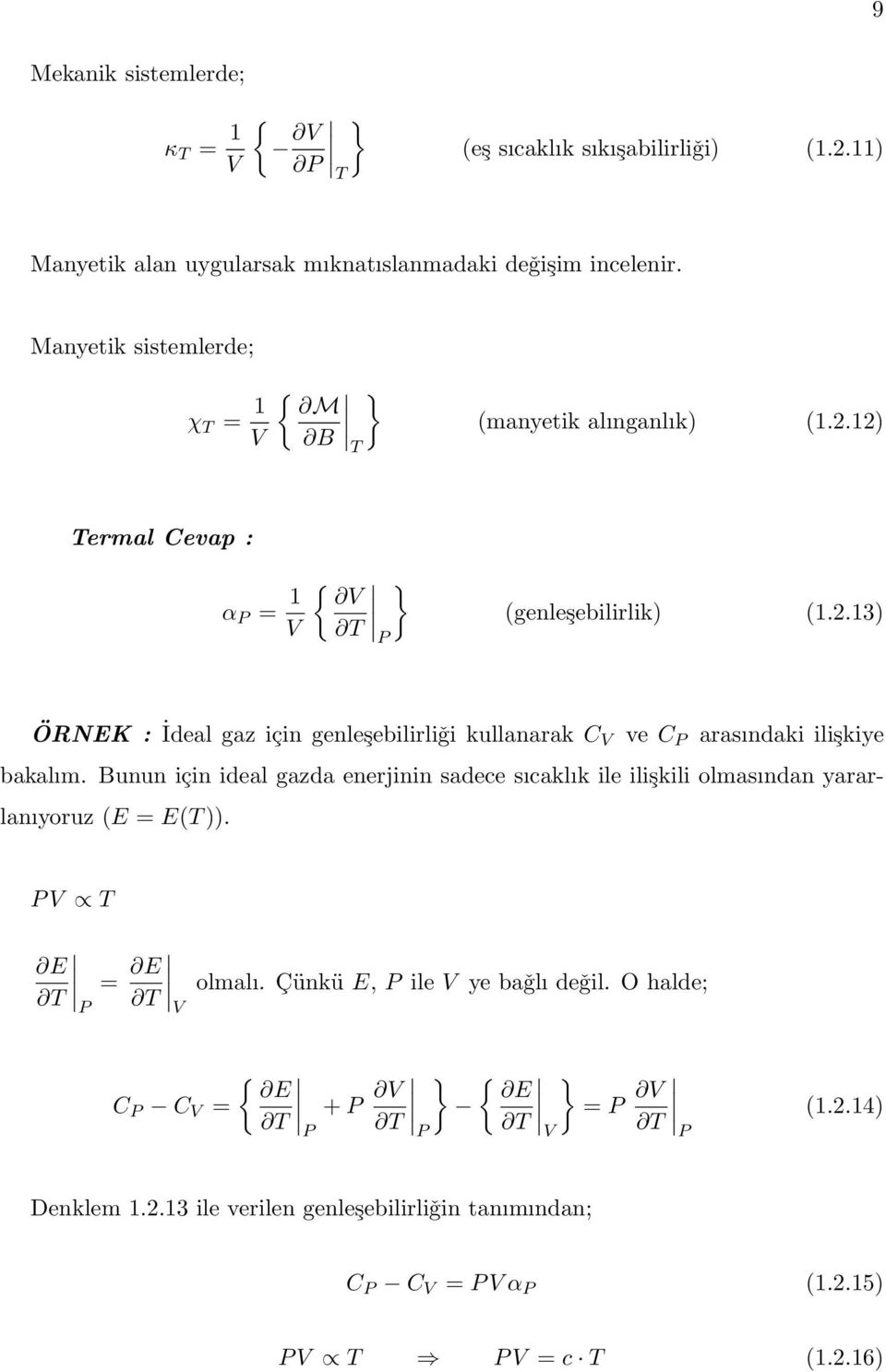 Bunun için ideal gazda enerjinin sadece sıcaklık ile ilişkili olmasından yararlanıyoruz (E = E(T )). P V T E T = E P T V olmalı. Çünkü E, P ile V ye baǧlı deǧil.