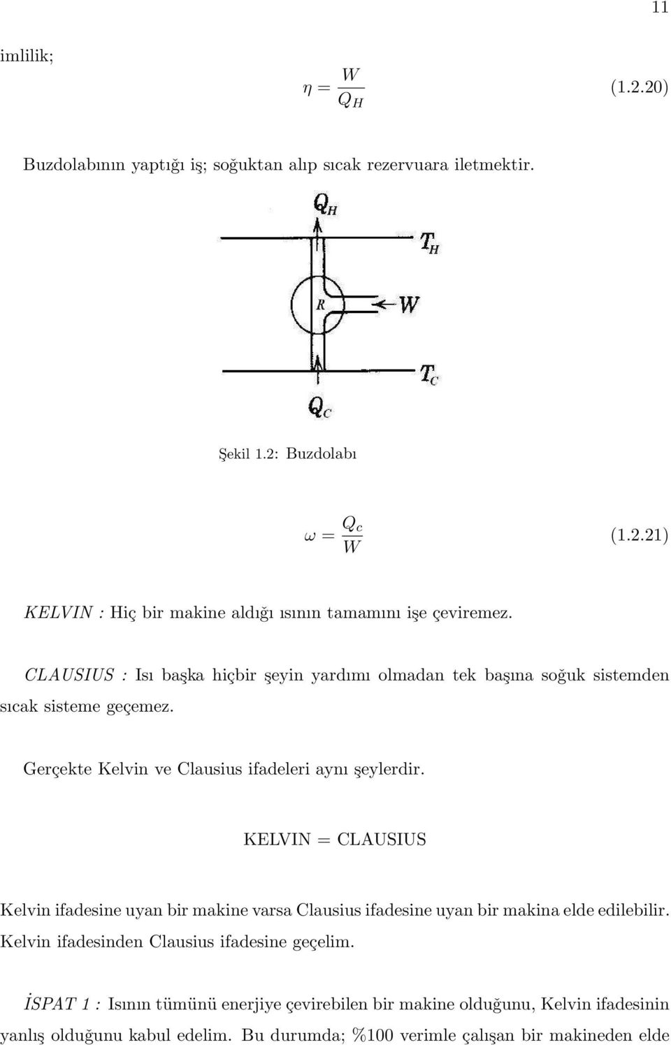 KELVIN = CLAUSIUS Kelvin ifadesine uyan bir makine varsa Clausius ifadesine uyan bir makina elde edilebilir. Kelvin ifadesinden Clausius ifadesine geçelim.
