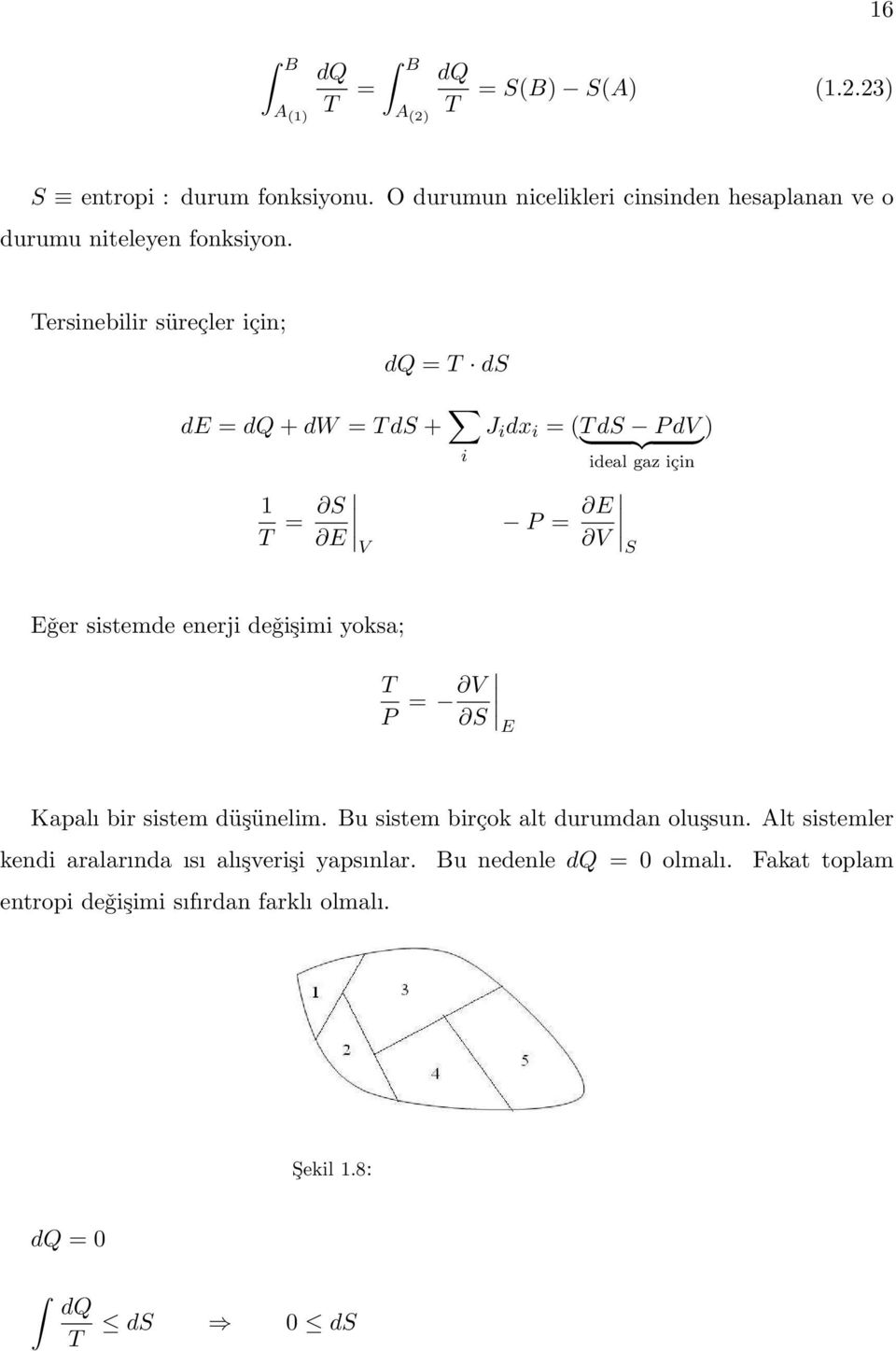 Tersinebilir süreçler için; dq = T ds de = dq + dw = T ds + i T = S E V J i dx i = (T } ds {{ P dv } ) ideal gaz için P = E V S Eǧer sistemde