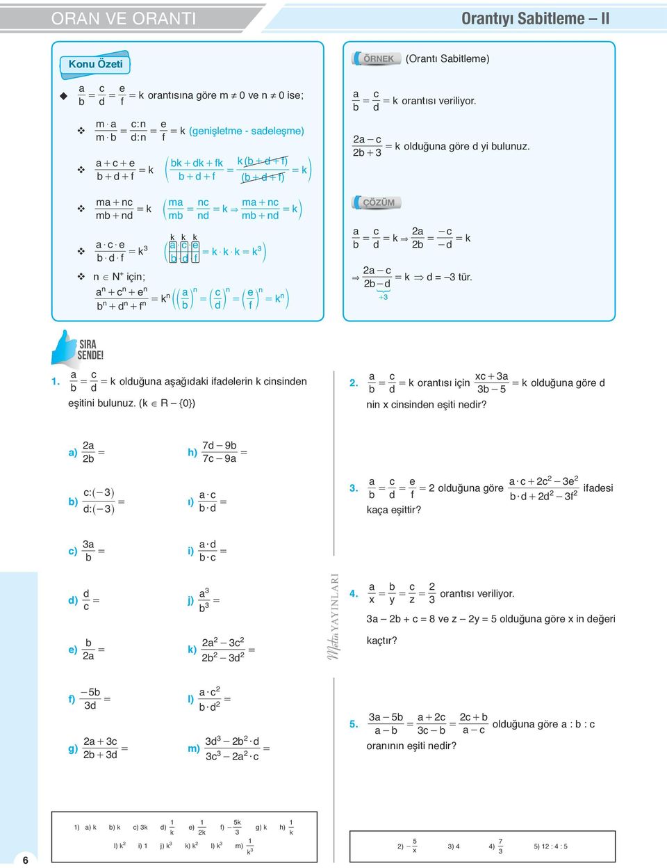 d f c k orntısı veriliyor. d - c k olduğun göre d yi ulunuz. + ÇÖZÜM c - c k & k d - d - c & k d tür. -d 8 +. c k olduğun şğıdki ifdelerin k cinsinden d eşitini ulunuz. (k R {0}).