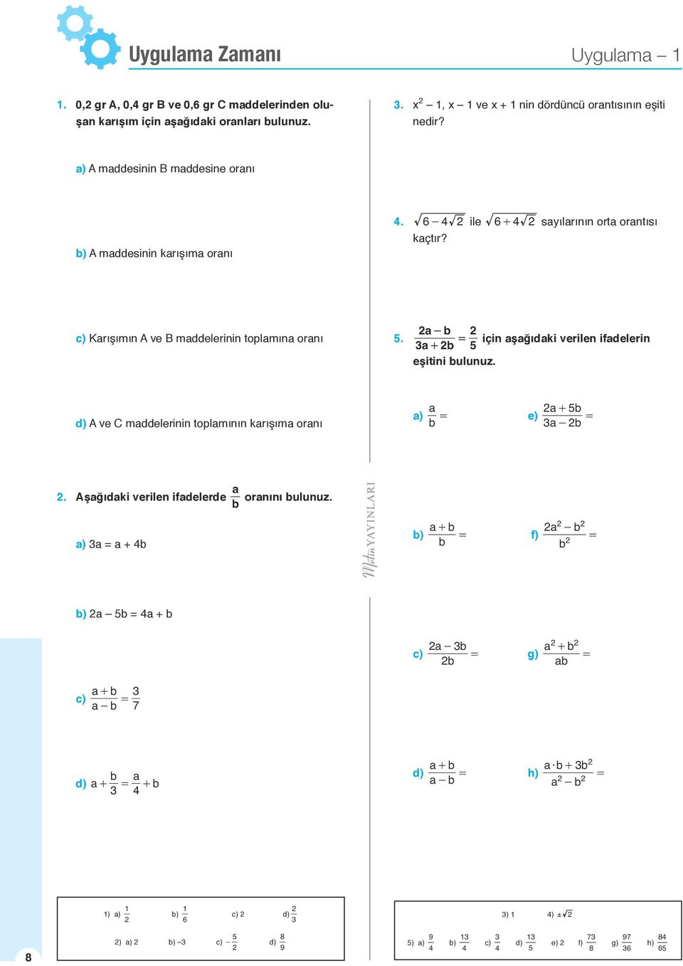 6-4 ile 6+ 4 syılrının ort orntısı kçtır? c) Krışımın A ve B mddelerinin toplmın ornı. - için şğıdki verilen ifdelerin + eşitini ulunuz.