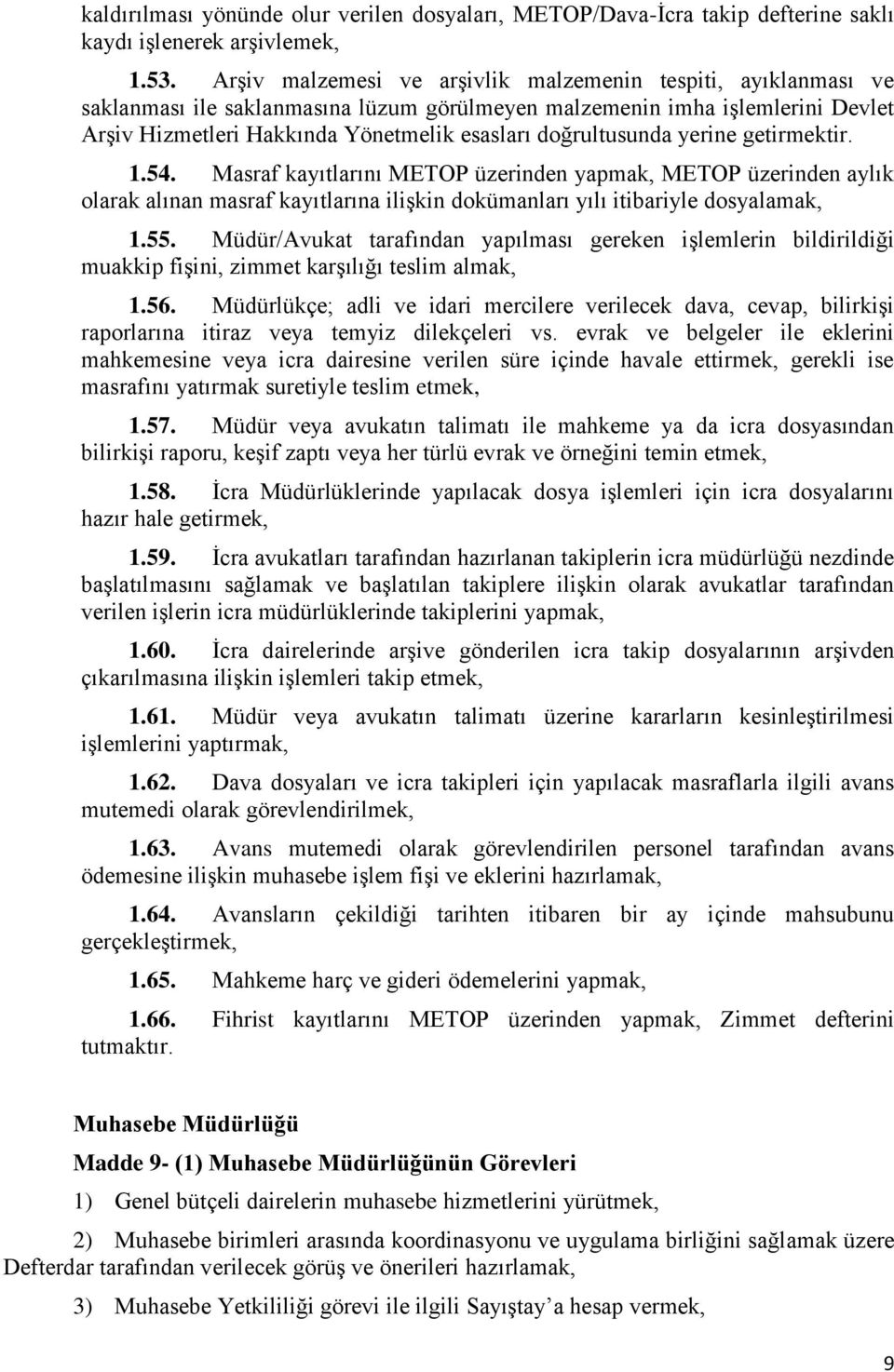 doğrultusunda yerine getirmektir. 1.54. Masraf kayıtlarını METOP üzerinden yapmak, METOP üzerinden aylık olarak alınan masraf kayıtlarına ilişkin dokümanları yılı itibariyle dosyalamak, 1.55.