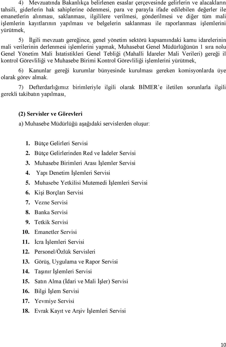 yönetim sektörü kapsamındaki kamu idarelerinin mali verilerinin derlenmesi işlemlerini yapmak, Muhasebat Genel Müdürlüğünün 1 sıra nolu Genel Yönetim Mali İstatistikleri Genel Tebliği (Mahalli