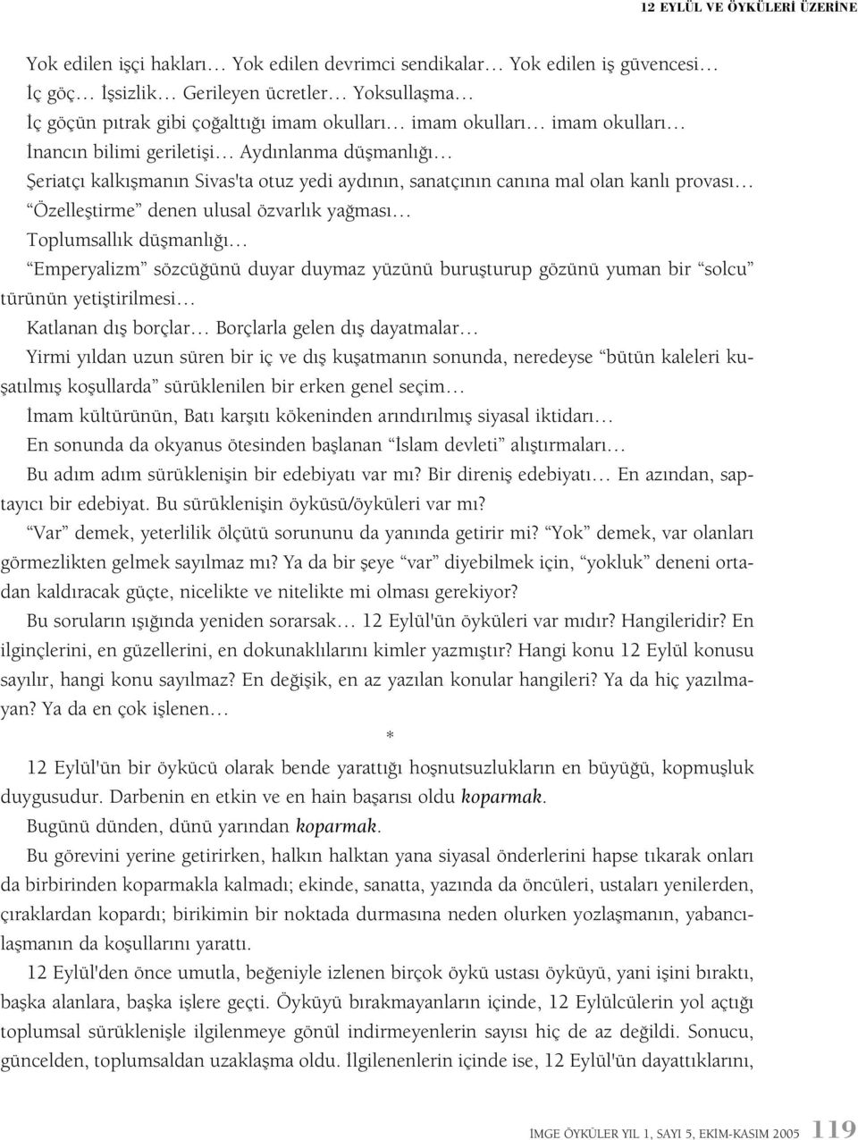 ulusal özvarlýk yaðmasý Toplumsallýk düþmanlýðý Emperyalizm sözcüðünü duyar duymaz yüzünü buruþturup gözünü yuman bir solcu türünün yetiþtirilmesi Katlanan dýþ borçlar Borçlarla gelen dýþ dayatmalar