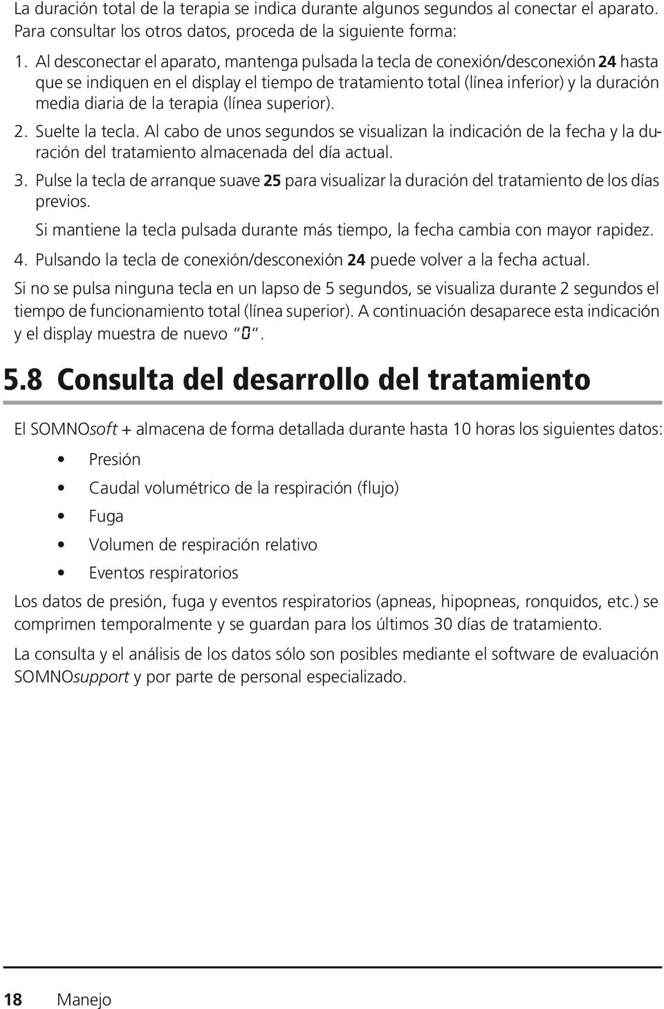 terapia (línea superior). 2. Suelte la tecla. Al cabo de unos segundos se visualizan la indicación de la fecha y la duración del tratamiento almacenada del día actual. 3.