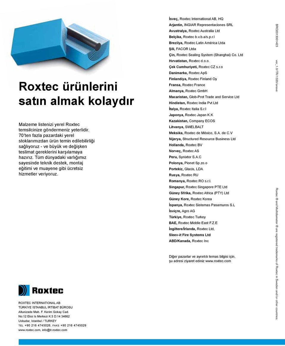 Tüm dünyadaki varlığımız sayesinde teknik destek, montaj eğitimi ve muayene gibi ücretsiz hizmetler veriyoruz. ROXTEC INTERNATIONAL AB TÜRKİYE İSTANBUL İRTİBAT BÜROSU Altunizade Mah. F.