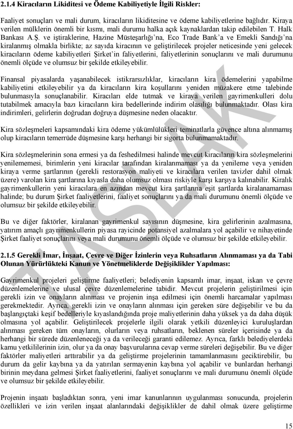 ve iştiraklerine, Hazine Müsteşarlığı na, Eco Trade Bank a ve Emekli Sandığı na kiralanmış olmakla birlikte; az sayıda kiracının ve geliştirilecek projeler neticesinde yeni gelecek kiracıların ödeme