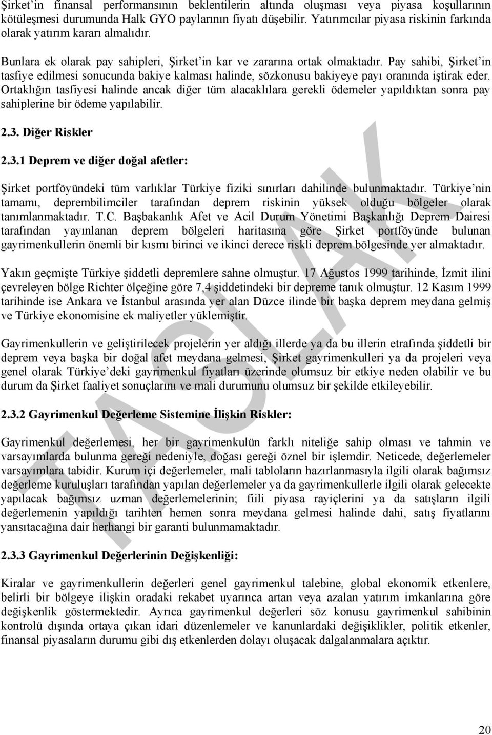 Pay sahibi, Şirket in tasfiye edilmesi sonucunda bakiye kalması halinde, sözkonusu bakiyeye payı oranında iştirak eder.