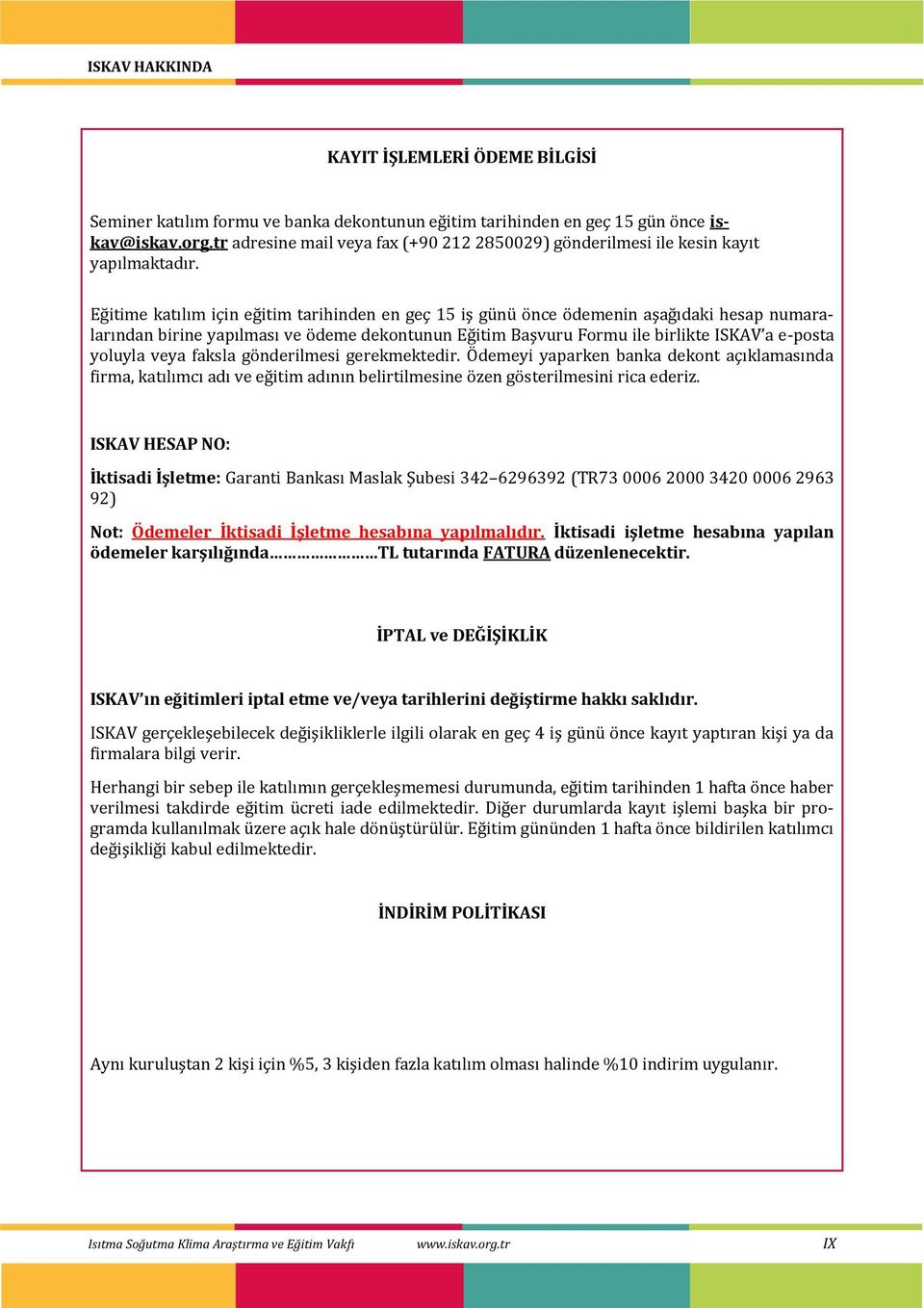 Eg itime katılım için eg itim tarihinden en geç 15 iş gu nu o nce o demenin aşag ıdaki hesap numaralarından birine yapılması ve o deme dekontunun Eg itim Başvuru Formu ile birlikte ISKAV a e-posta