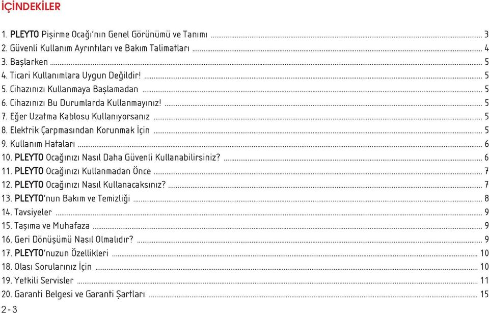 PLEYTO Oca n z Nas l Daha Güvenli Kullanabilirsiniz?... 6 11. PLEYTO Oca n z Kullanmadan Önce... 7 12. PLEYTO Oca n z Nas l Kullanacaks n z?... 7 13. PLEYTO nun Bak m ve Temizli i... 8 14. Tavsiyeler.