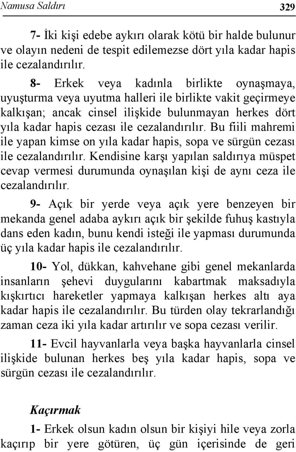 cezası ile Kendisine karşı yapılan saldırıya müspet cevap vermesi durumunda oynaşılan kişi de aynı ceza ile 9- Açık bir yerde veya açık yere benzeyen bir mekanda genel adaba aykırı açık bir şekilde