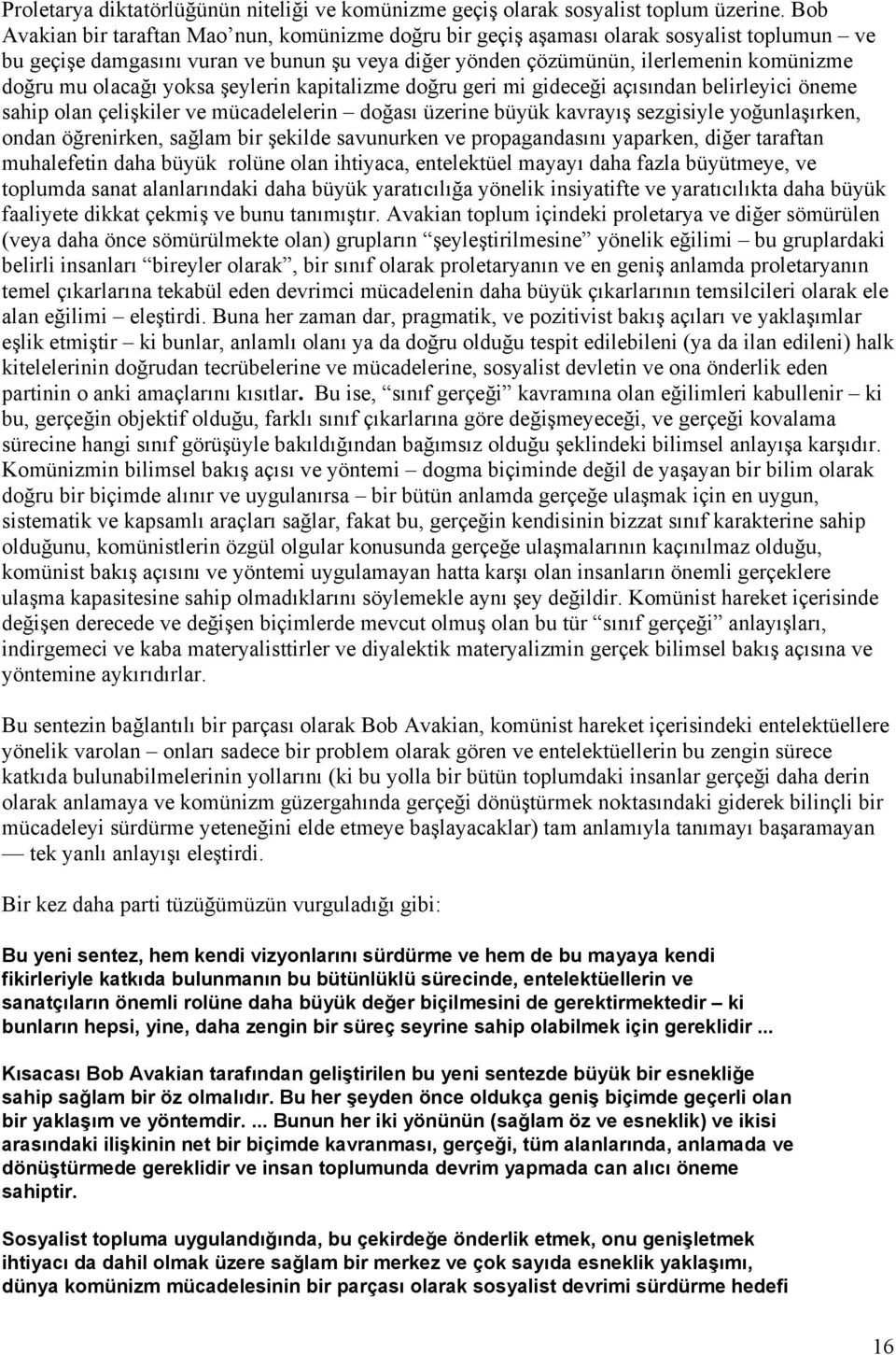 olacağı yoksa şeylerin kapitalizme doğru geri mi gideceği açısından belirleyici öneme sahip olan çelişkiler ve mücadelelerin doğası üzerine büyük kavrayış sezgisiyle yoğunlaşırken, ondan öğrenirken,