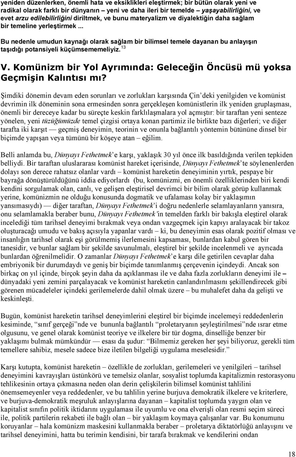 .. Bu nedenle umudun kaynağı olarak sağlam bir bilimsel temele dayanan bu anlayışın taşıdığı potansiyeli küçümsememeliyiz. 13 V.