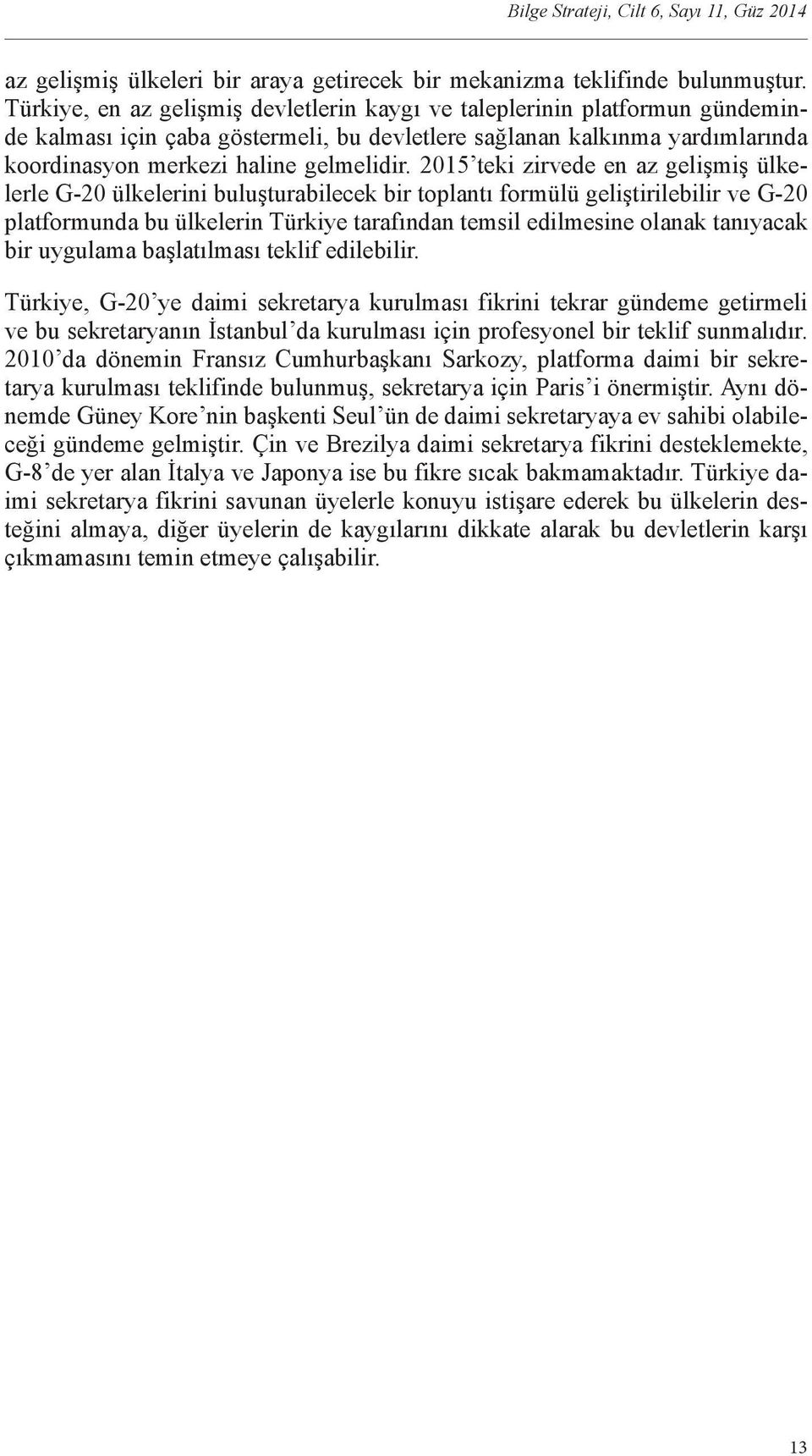 2015 teki zirvede en az gelişmiş ülkelerle G-20 ülkelerini buluşturabilecek bir toplantı formülü geliştirilebilir ve G-20 platformunda bu ülkelerin Türkiye tarafından temsil edilmesine olanak