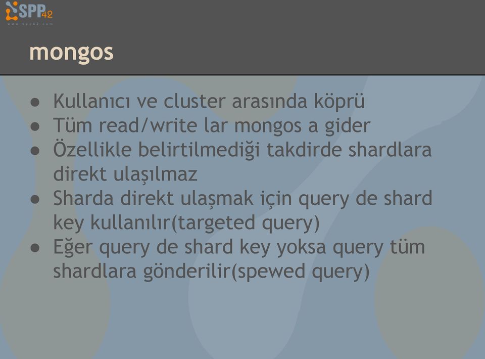 Sharda direkt ulaşmak için query de shard key kullanılır(targeted