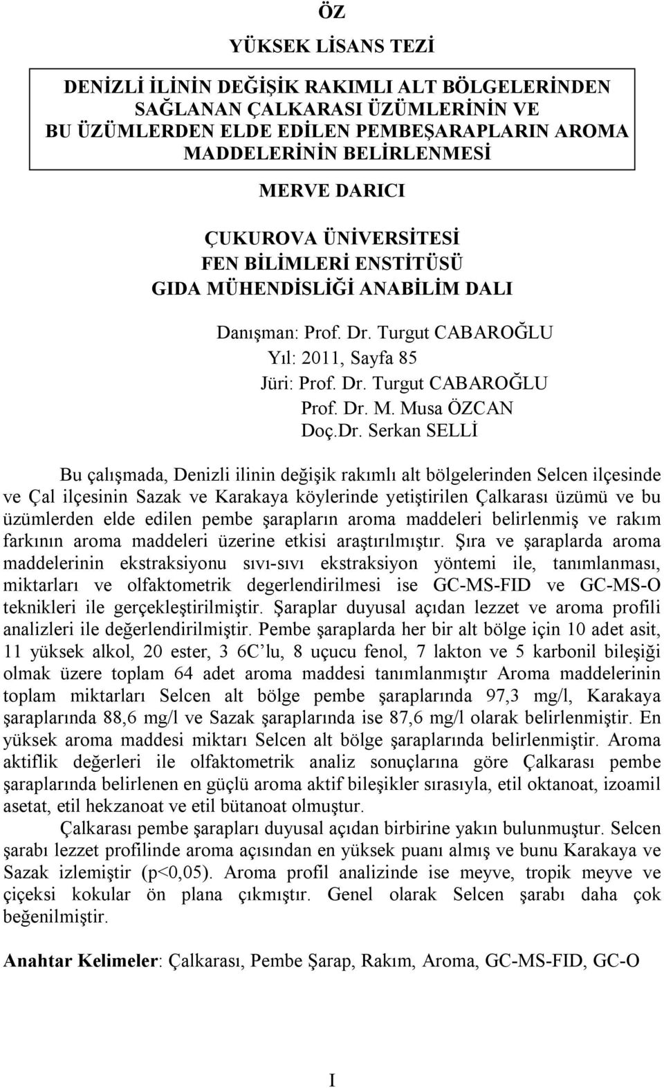 Turgut CABAROĞLU Yıl: 2011, Sayfa 85 Jüri: Prof. Dr.