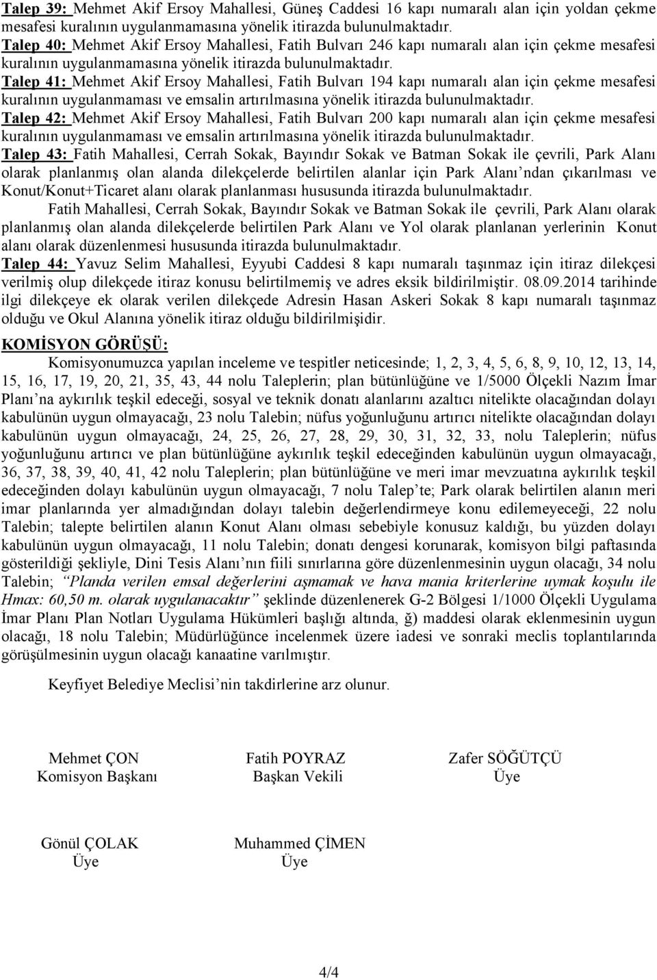 Talep 41: Mehmet Akif Ersoy Mahallesi, Fatih Bulvarı 194 kapı numaralı alan için çekme mesafesi kuralının uygulanmaması ve emsalin artırılmasına yönelik itirazda bulunulmaktadır.