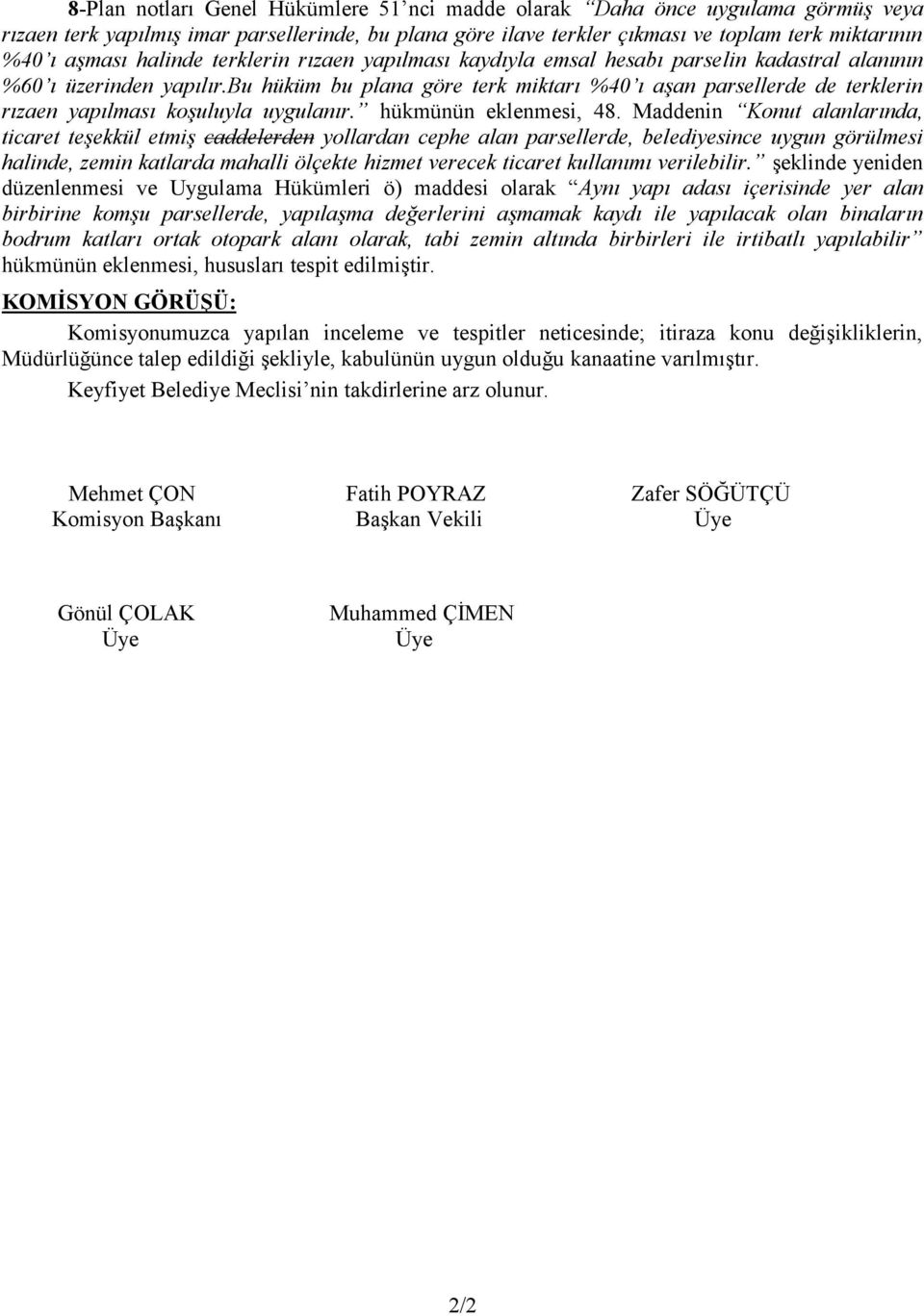 bu hüküm bu plana göre terk miktarı %40 ı aşan parsellerde de terklerin rızaen yapılması koşuluyla uygulanır. hükmünün eklenmesi, 48.