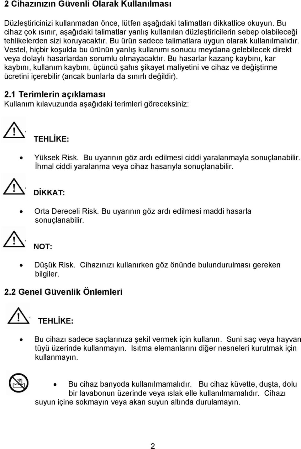 Vestel, hiçbir koşulda bu ürünün yanlış kullanımı sonucu meydana gelebilecek direkt veya dolaylı hasarlardan sorumlu olmayacaktır.