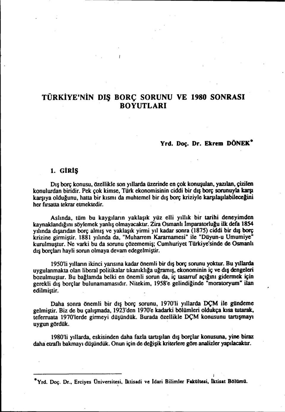 Aslında, tüm bu kaygıların yaklaşık yüz elli yıllık bir wihi deneyimden kaynaklandı~ını söylemek yanlış olmayacakuc.