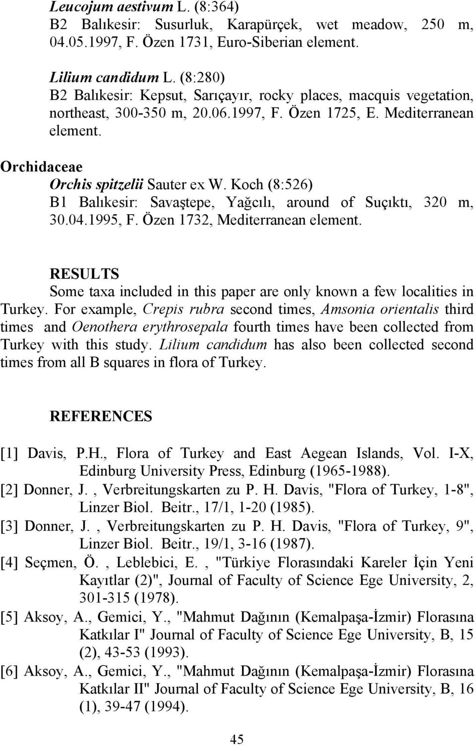 Koch (8:526) B1 Balıkesir: Savaştepe, Yağcılı, around of Suçıktı, 320 m, 30.04.1995, F. Özen 1732, Mediterranean element.