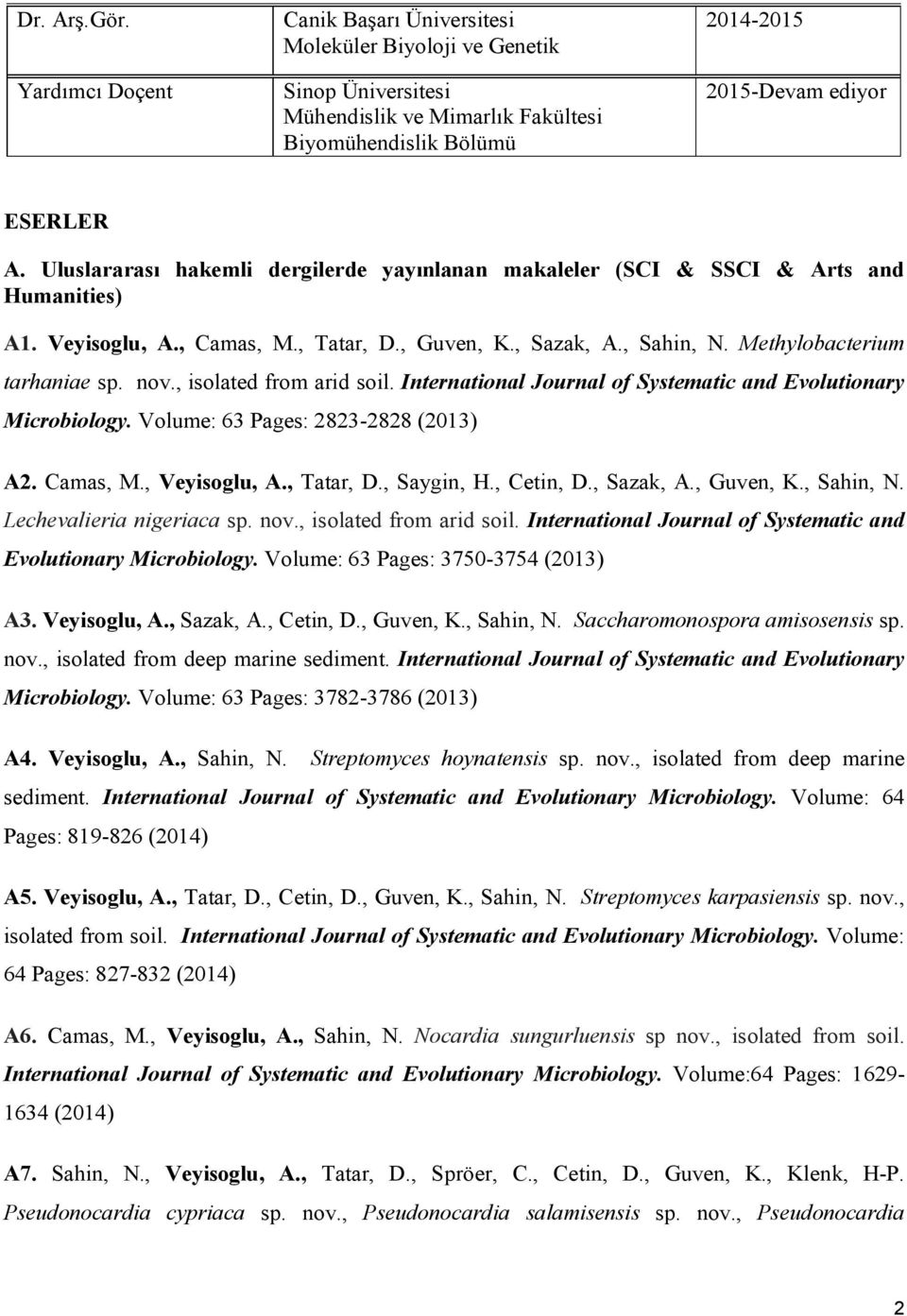 , isolated from arid soil. International Journal of Systematic and Evolutionary Microbiology. Volume: 63 Pages: 2823-2828 (2013) A2. Camas, M., Veyisoglu, A., Tatar, D., Saygin, H., Cetin, D.