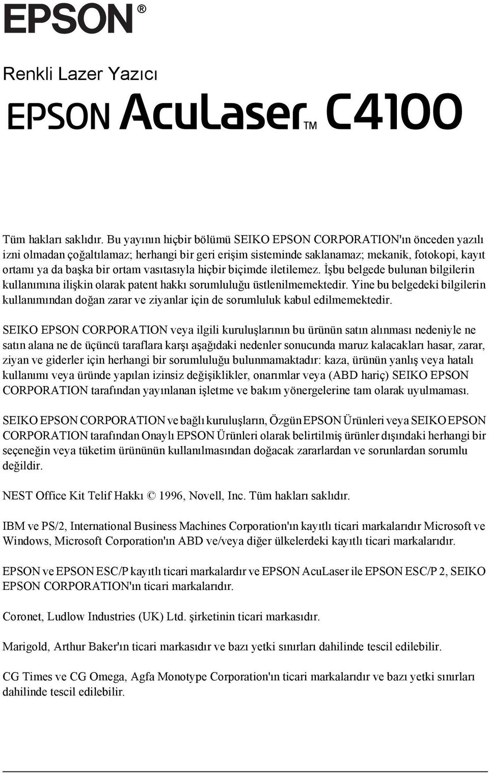 vasıtasıyla hiçbir biçimde iletilemez. İşbu belgede bulunan bilgilerin kullanımına ilişkin olarak patent hakkı sorumluluğu üstlenilmemektedir.