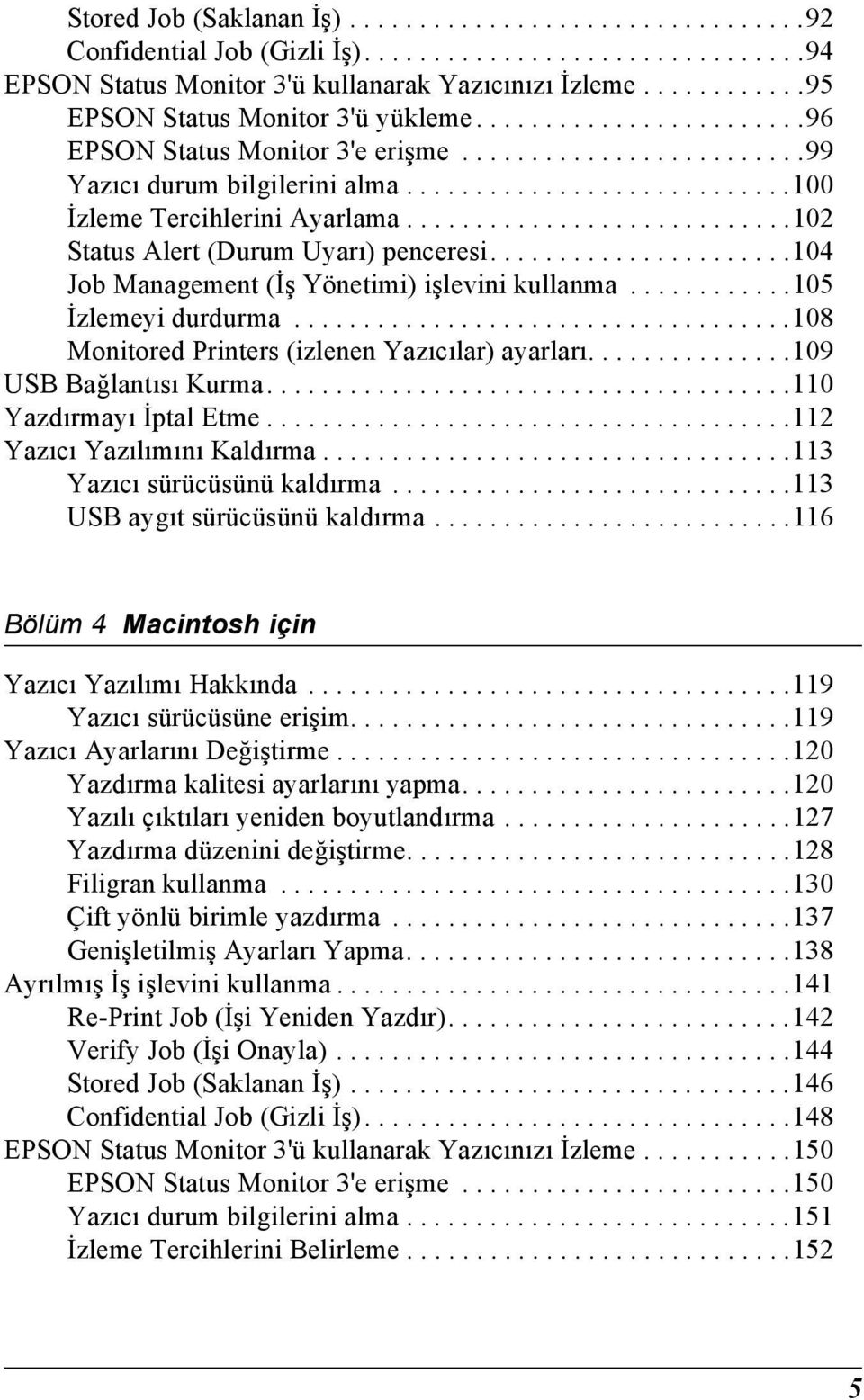 ...........................102 Status Alert (Durum Uyarı) penceresi......................10 Job Management (İş Yönetimi) işlevini kullanma............105 İzlemeyi durdurma.