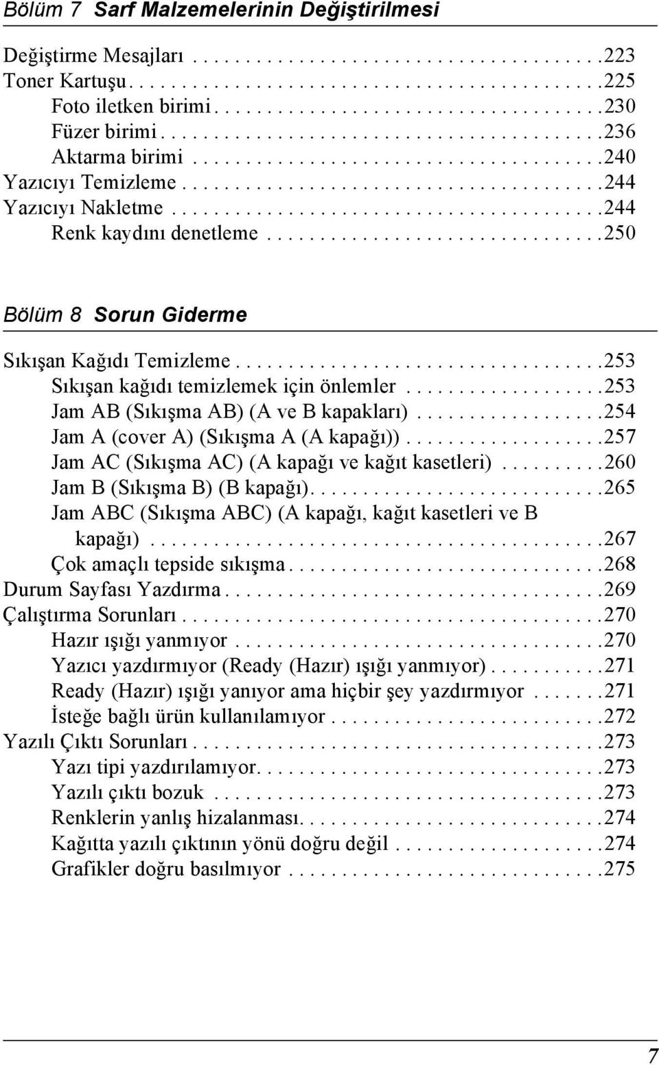 ........................................2 Renk kaydını denetleme................................250 Bölüm Sorun Giderme Sıkışan Kağıdı Temizleme...................................25 Sıkışan kağıdı temizlemek için önlemler.