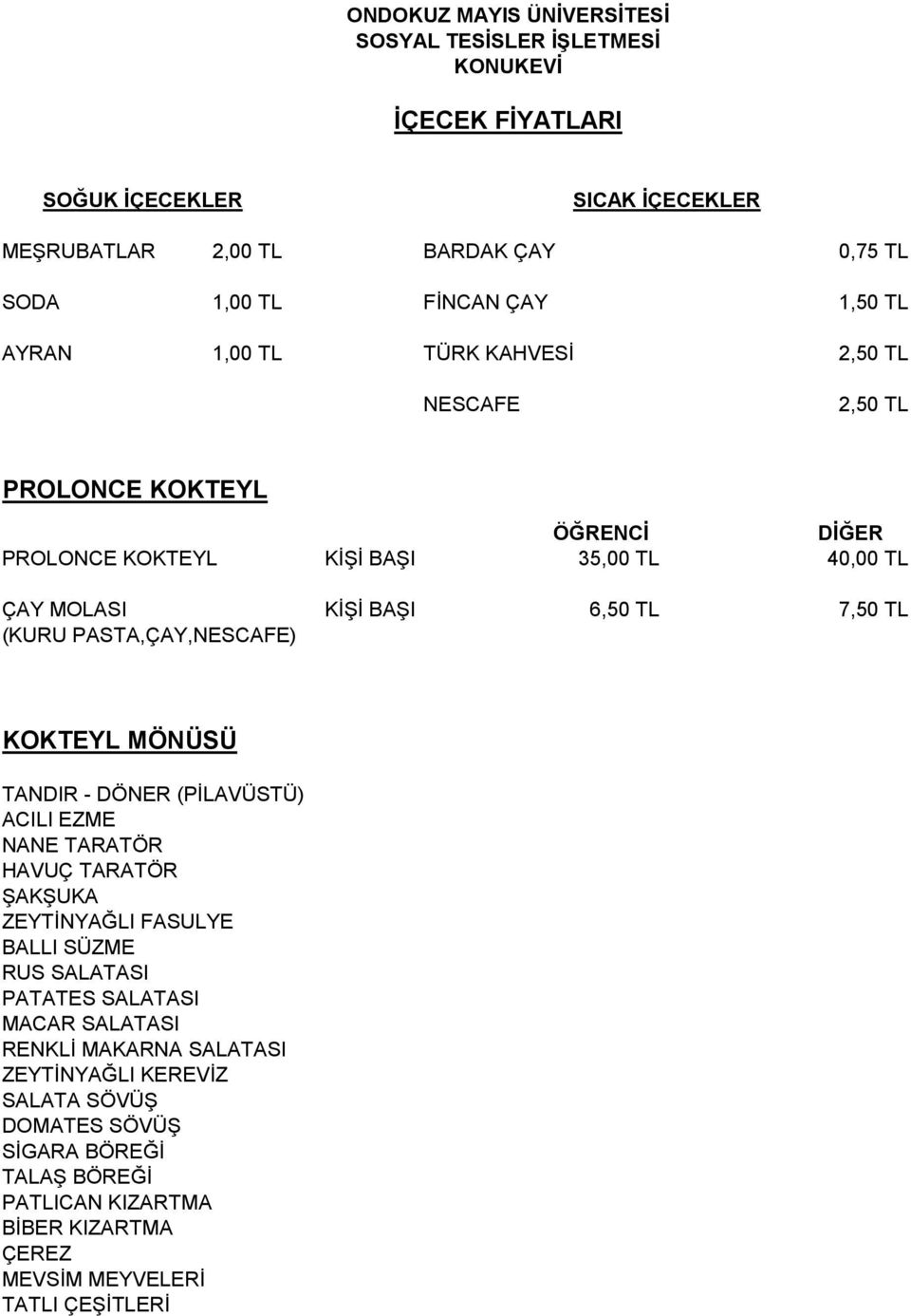 MÖNÜSÜ TANDIR - DÖNER (PĠLAVÜSTÜ) ACILI EZME NANE TARATÖR HAVUÇ TARATÖR ġakġuka ZEYTĠNYAĞLI FASULYE BALLI SÜZME RUS SALATASI PATATES SALATASI MACAR SALATASI