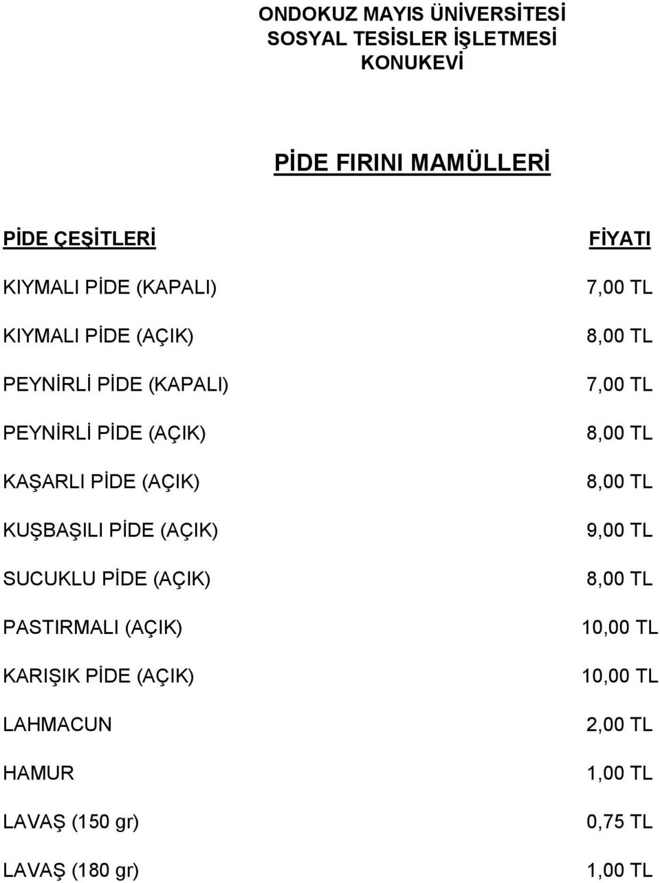 PĠDE (AÇIK) PASTIRMALI (AÇIK) KARIġIK PĠDE (AÇIK) LAHMACUN HAMUR LAVAġ (150 gr) LAVAġ