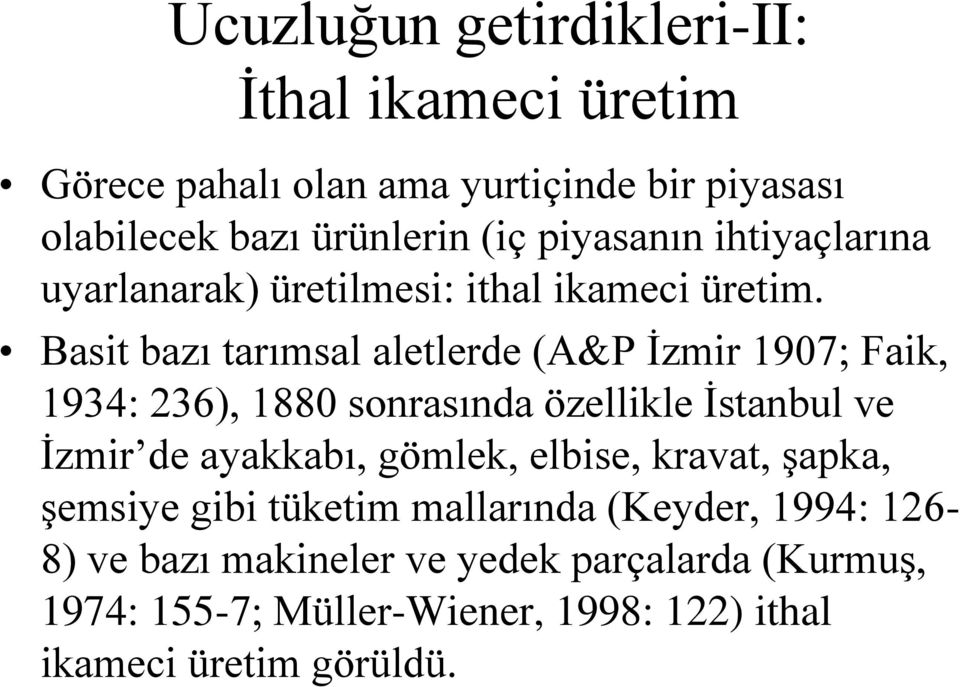 Basit bazı tarımsal aletlerde (A&P İzmir 1907; Faik, 1934: 236), 1880 sonrasında özellikle İstanbul ve İzmir de ayakkabı, gömlek,