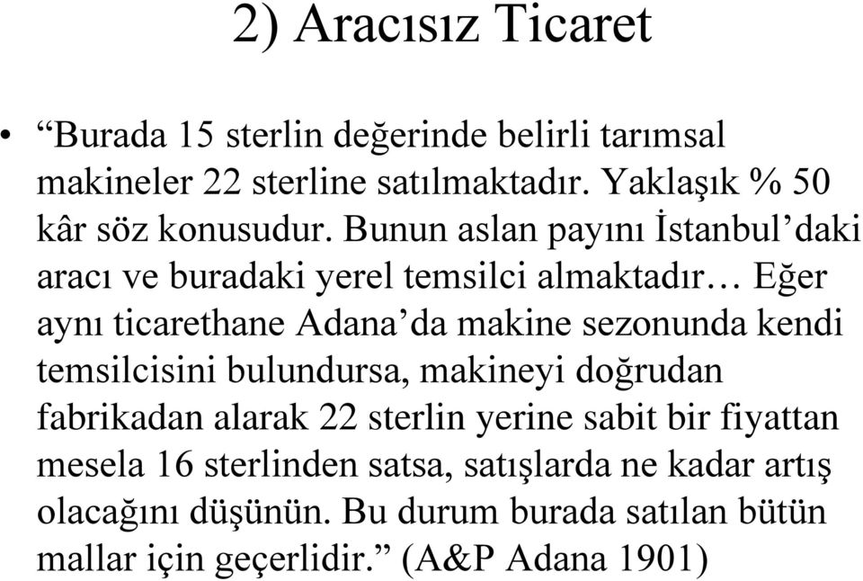 Bunun aslan payını İstanbul daki aracı ve buradaki yerel temsilci almaktadır Eğer aynı ticarethane Adana da makine sezonunda