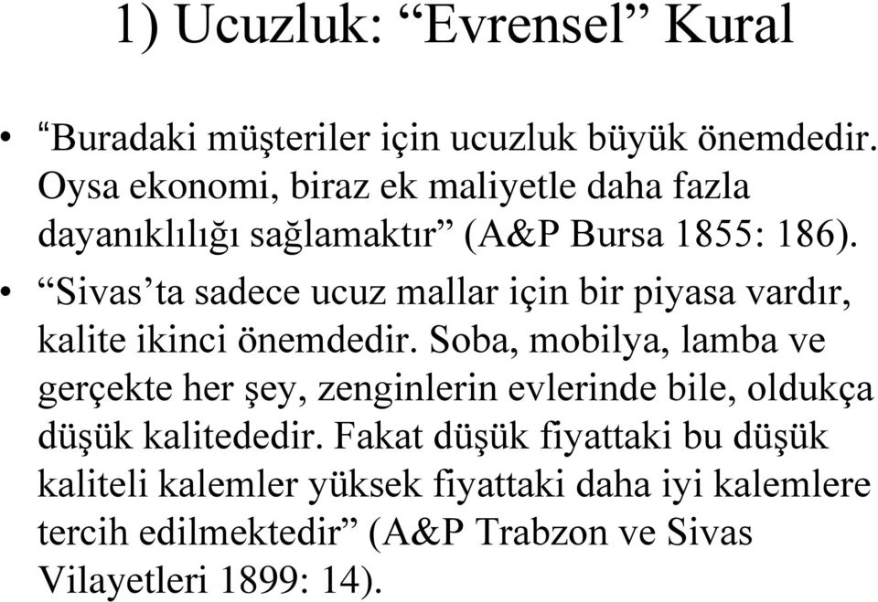 Sivas ta sadece ucuz mallar için bir piyasa vardır, kalite ikinci önemdedir.