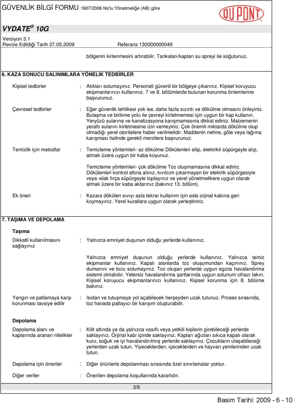 Kișisel koruyucu ekipmanlarınızı kullanınız. 7 ve 8. bölümlerde bulunan korunma önlemlerine bașvurunuz. : Eğer güvenlik tehlikesi yok ise, daha fazla sızıntı ve dökülme olmasını önleyiniz.