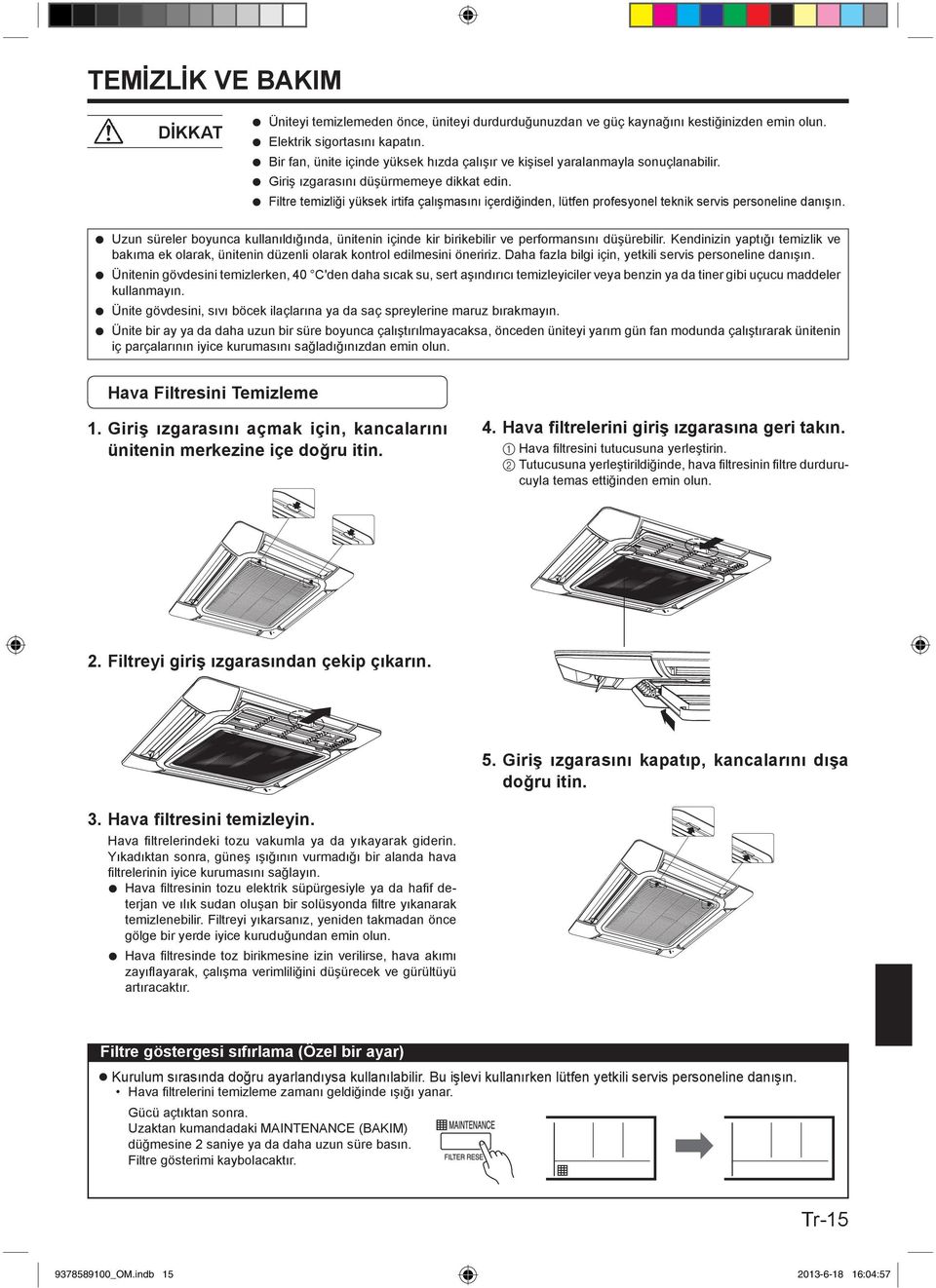 Filtre temizliği yüksek irtifa çalışmasını içerdiğinden, lütfen profesyonel teknik servis personeline danışın.