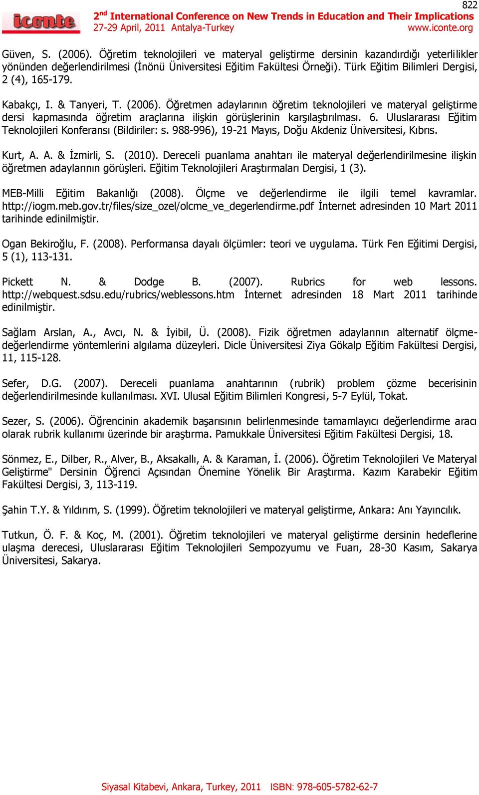 Kabakçı, I. & Tanyeri, T. (6). Öğretmen adaylarının öğretim teknolojileri ve materyal geliştirme dersi kapmasında öğretim araçlarına ilişkin görüşlerinin karşılaştırılması. 6.