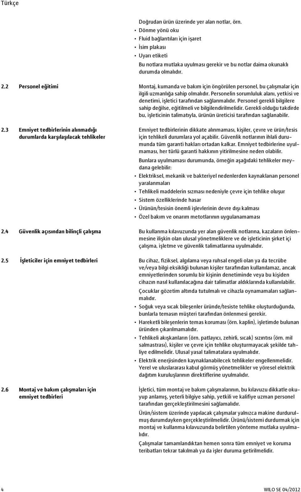 Personelin sorumluluk alanı, yetkisi ve denetimi, işletici tarafından sağlanmalıdır. Personel gerekli bilgilere sahip değilse, eğitilmeli ve bilgilendirilmelidir.